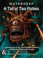 Waterdeep: A Tail of Two Fishies