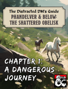 Distracted DM's Guide to Phandelver & Below: The Shattered Obelisk, Chapter 1: A Dangerous Journey (FORM-FILLABLE)